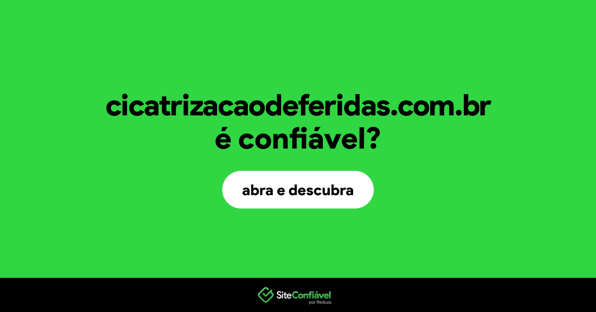 O site cicatrizacaodeferidas.com.br é confiável?