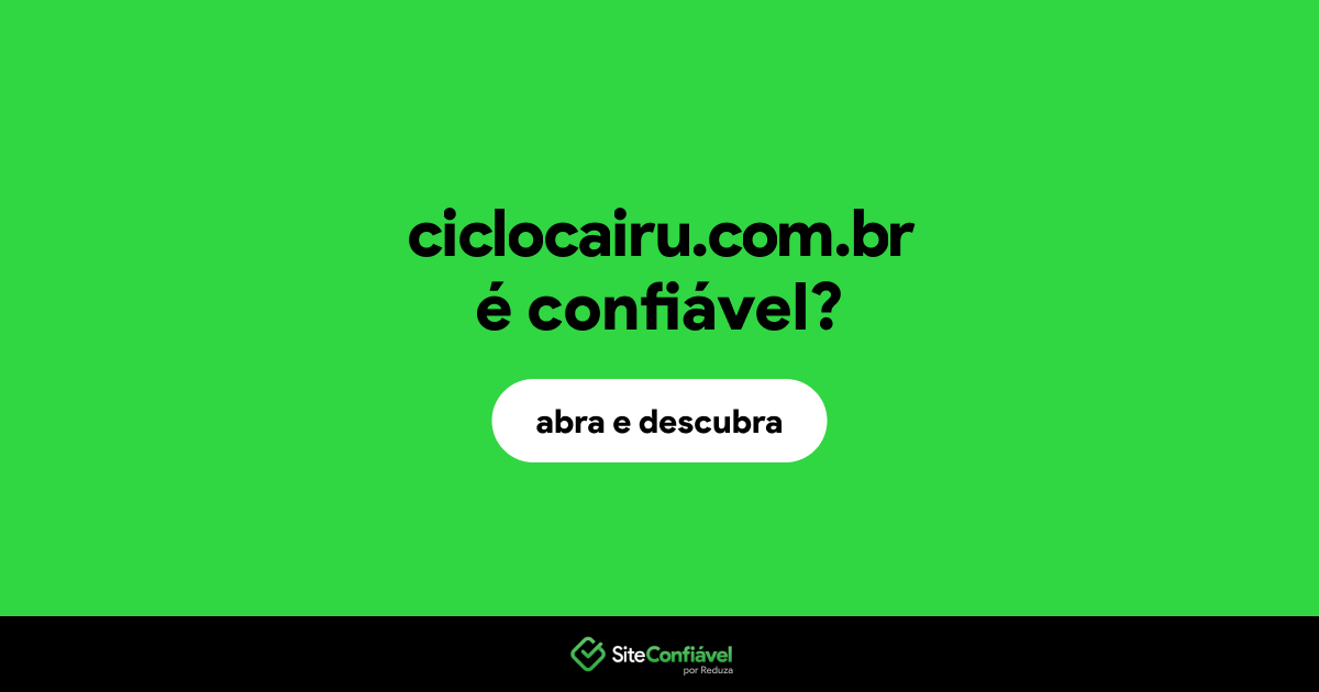 O site ciclocairu.com.br é confiável?
