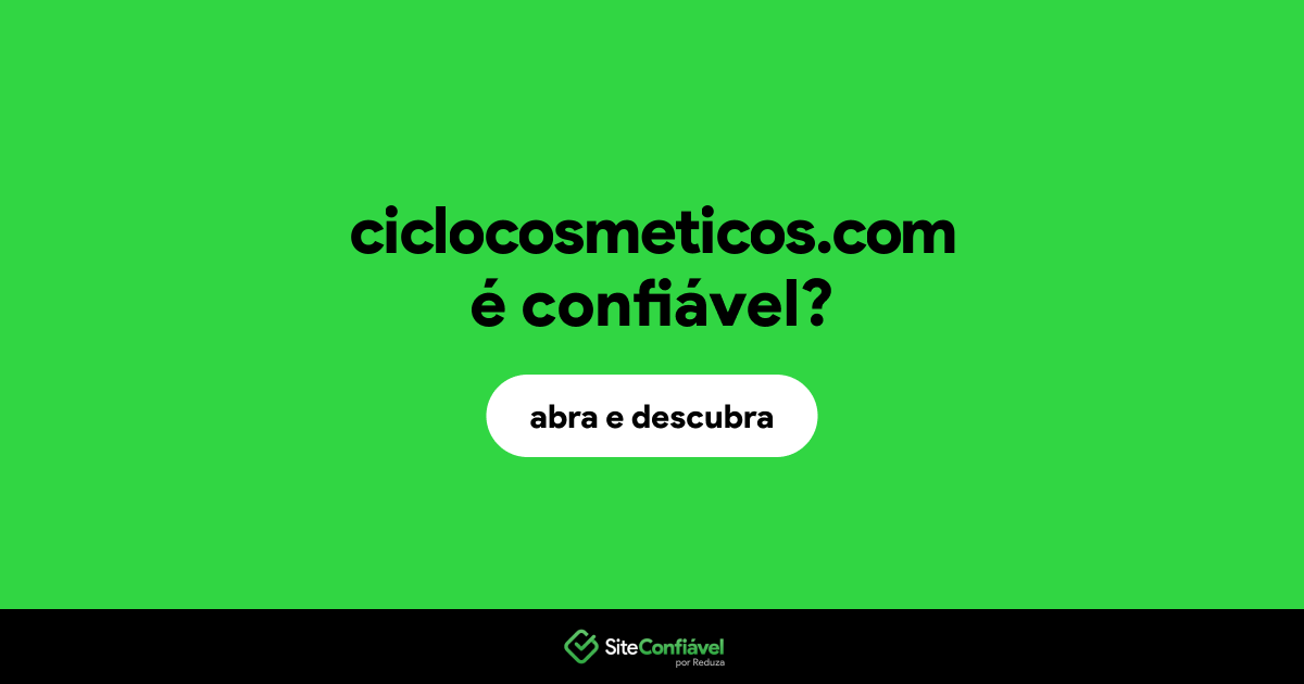 O site ciclocosmeticos.com é confiável?