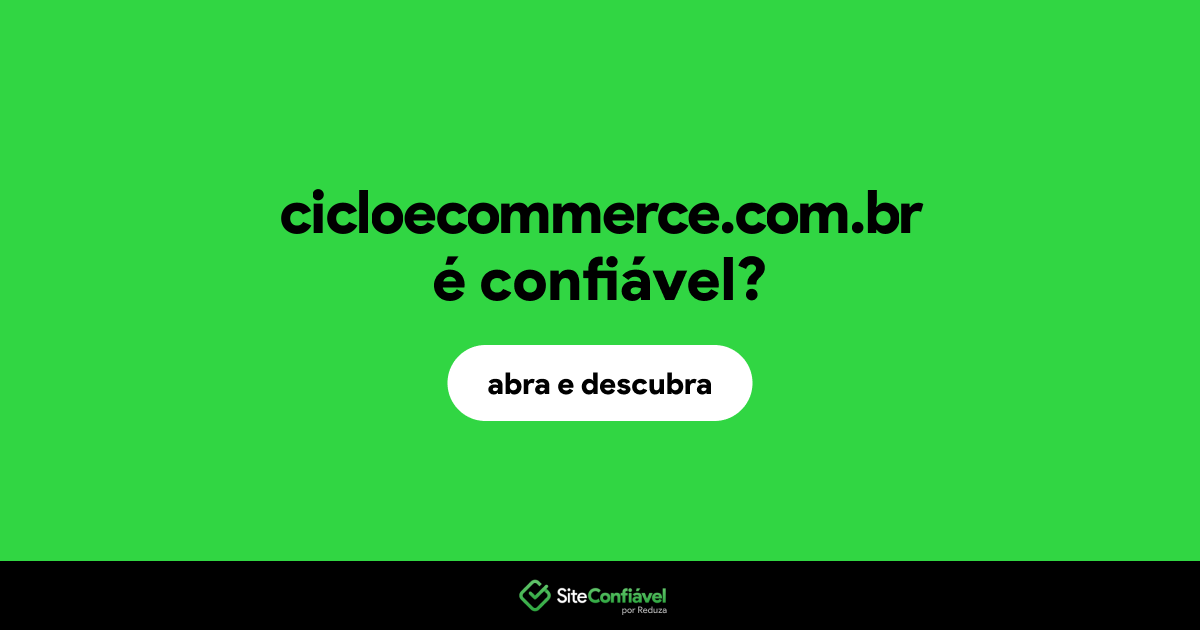 O site cicloecommerce.com.br é confiável?