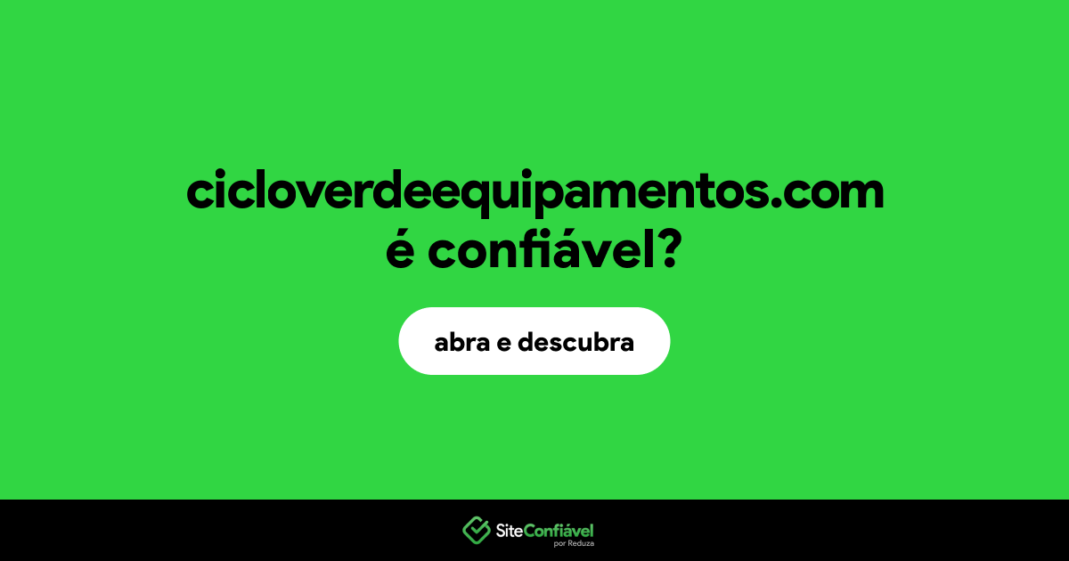 O site cicloverdeequipamentos.com é confiável?