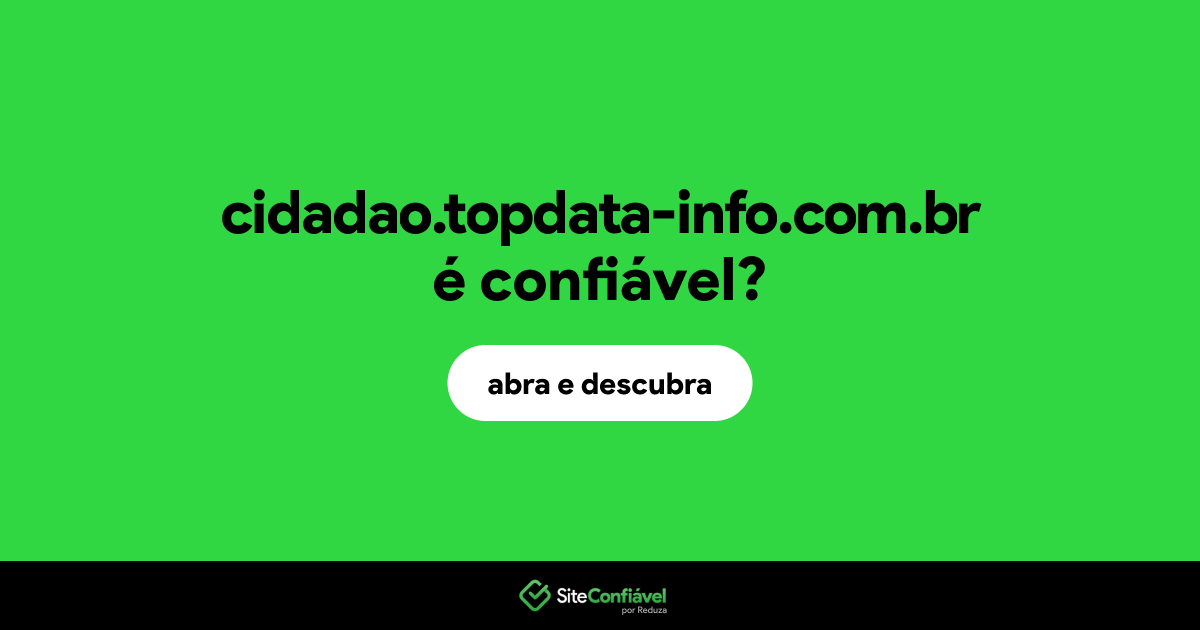 O site cidadao.topdata-info.com.br é confiável?