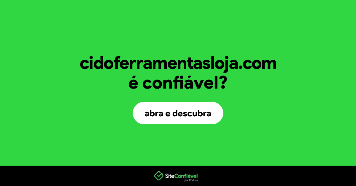 O site cidoferramentasloja.com é confiável?