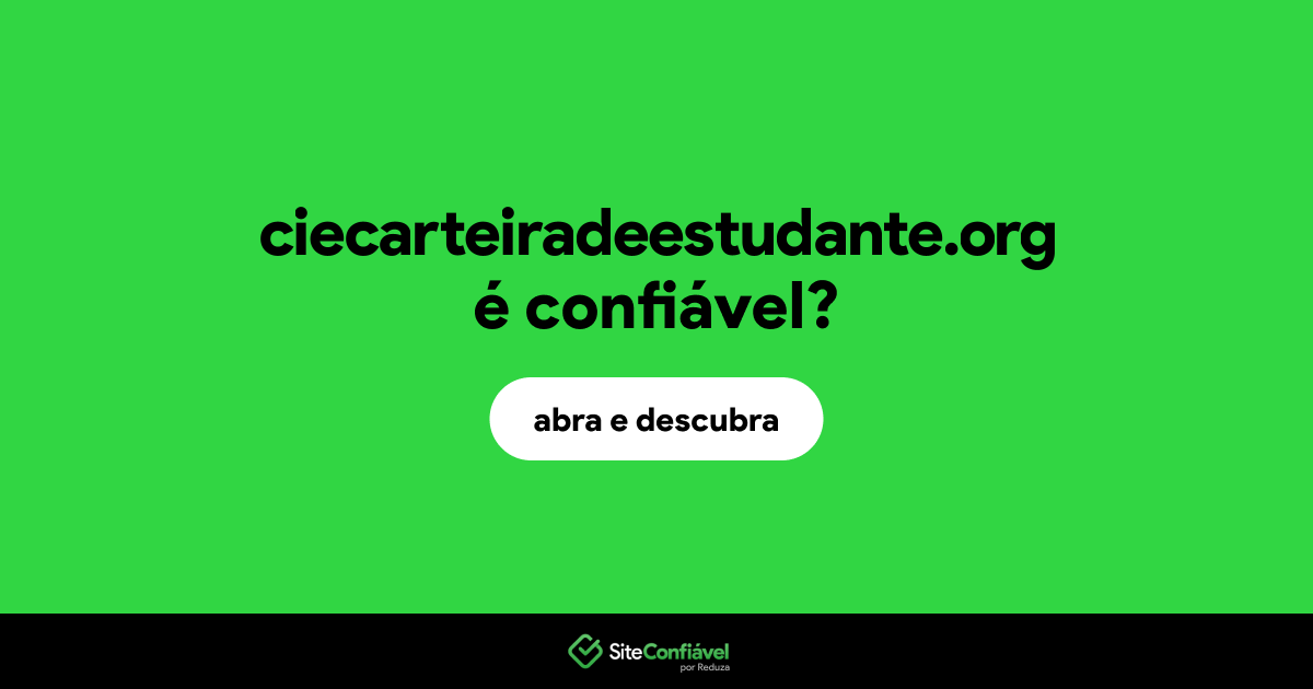 O site ciecarteiradeestudante.org é confiável?