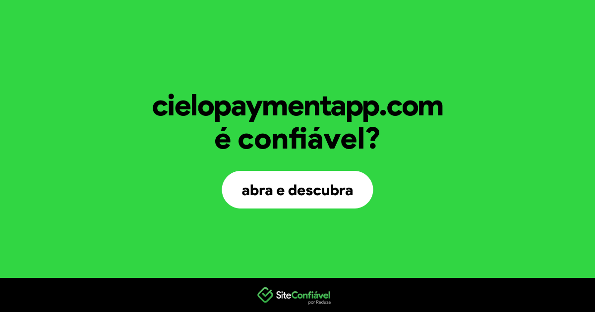 O site cielopaymentapp.com é confiável?
