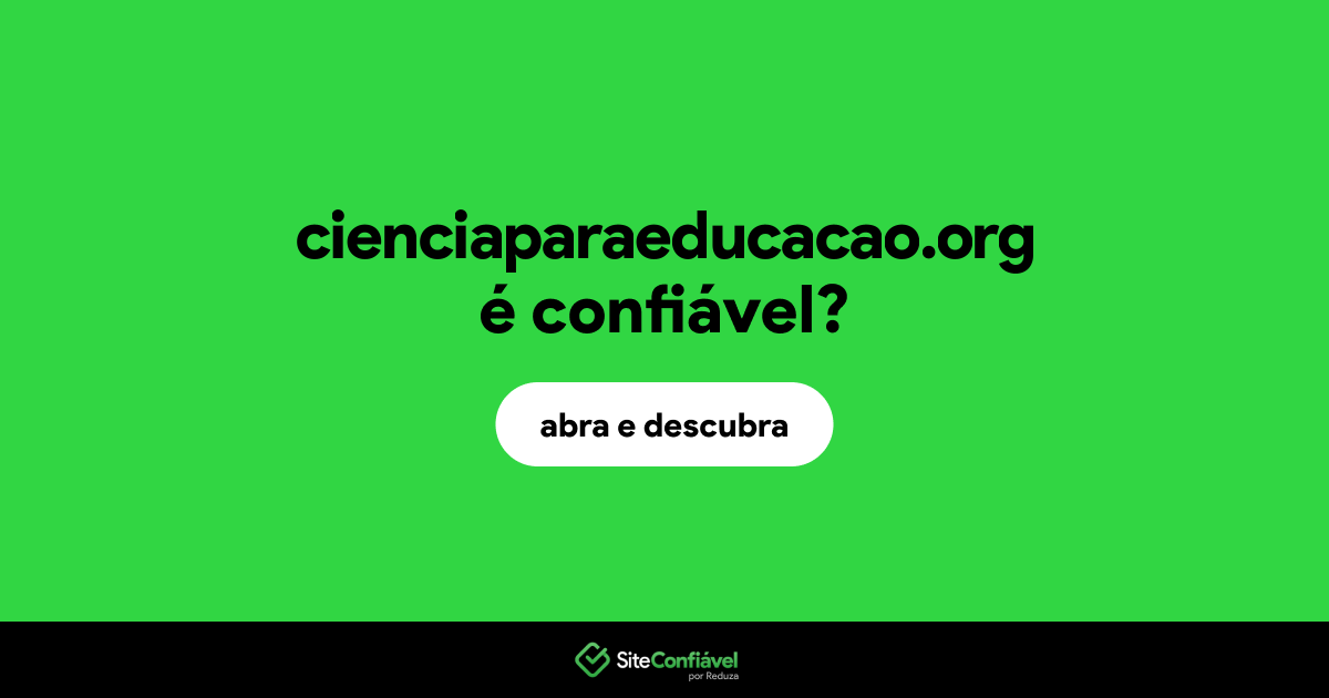 O site cienciaparaeducacao.org é confiável?
