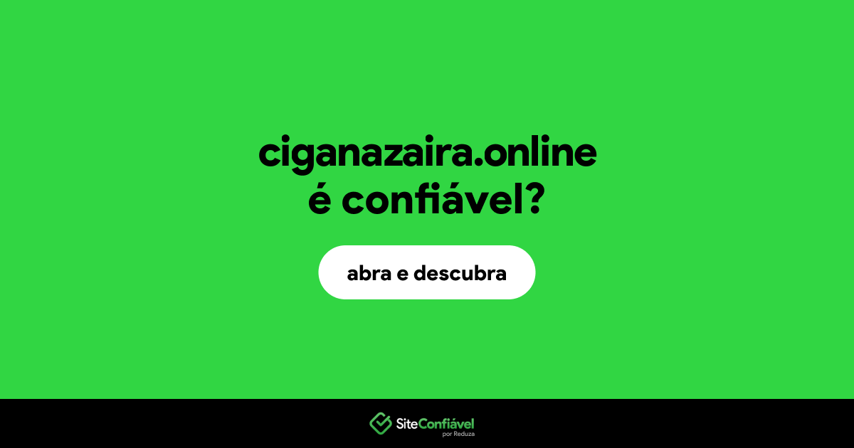 O site ciganazaira.online é confiável?