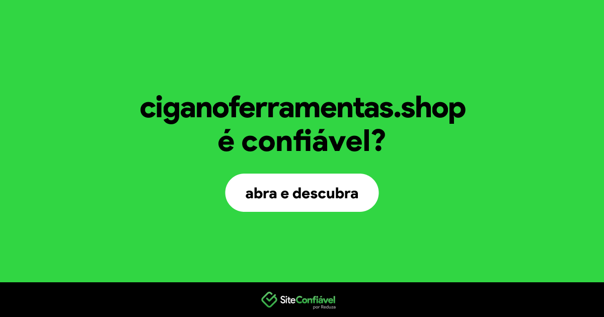 O site ciganoferramentas.shop é confiável?
