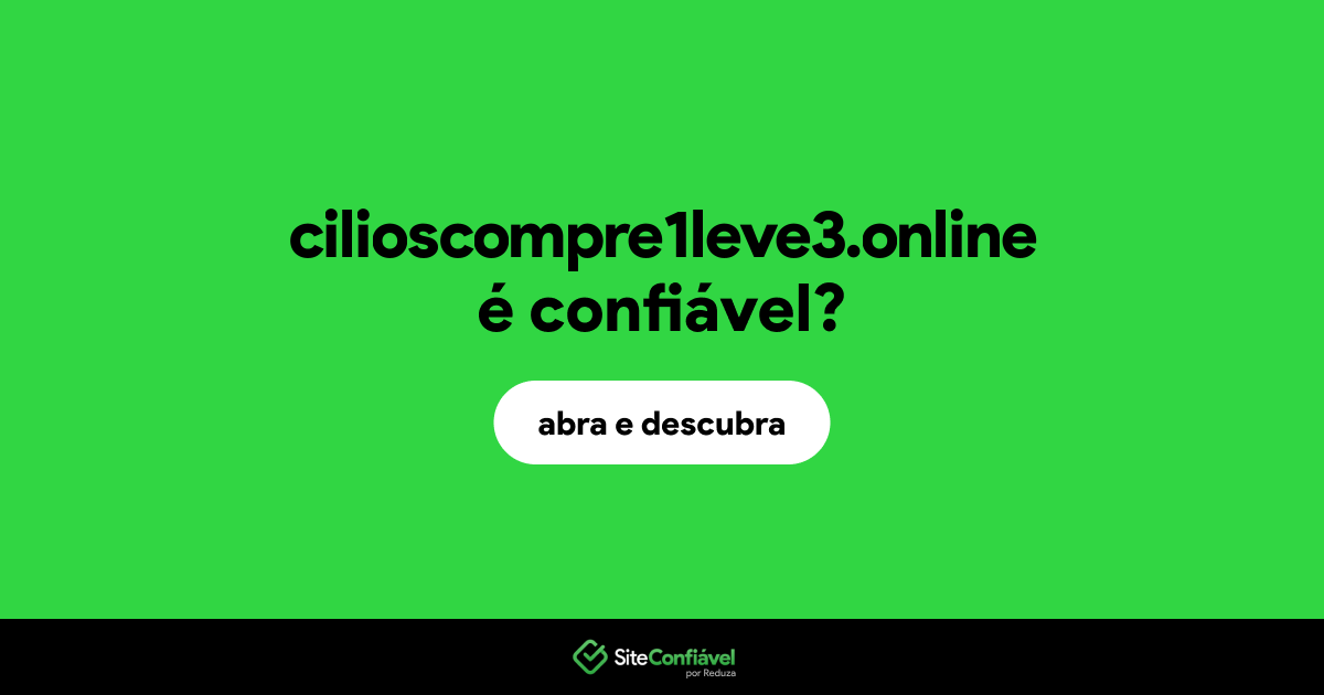 O site cilioscompre1leve3.online é confiável?