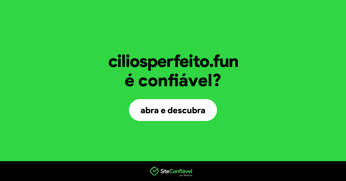O site ciliosperfeito.fun é confiável?