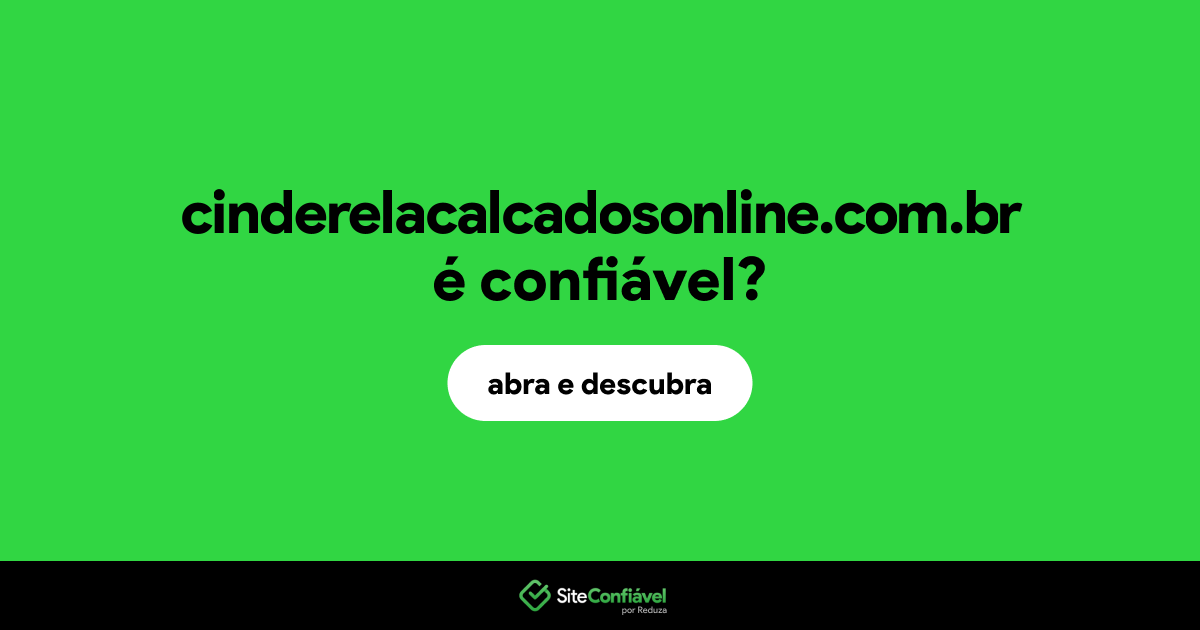 O site cinderelacalcadosonline.com.br é confiável?