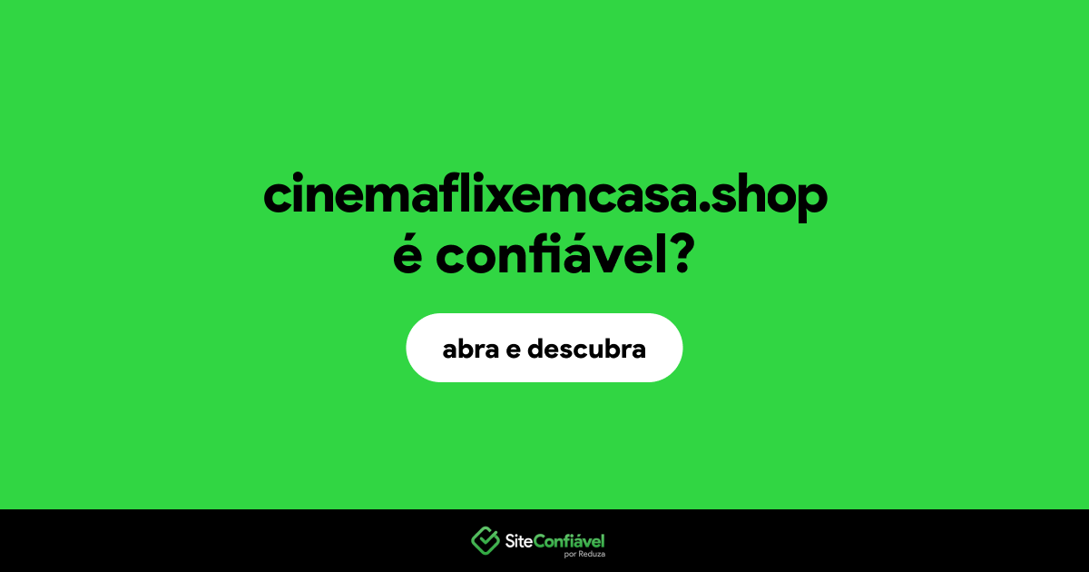 O site cinemaflixemcasa.shop é confiável?
