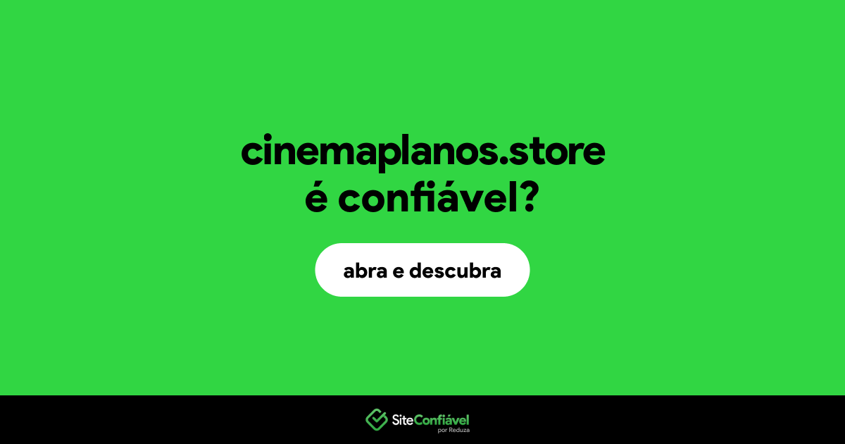 O site cinemaplanos.store é confiável?
