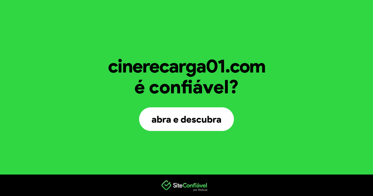 O site cinerecarga01.com é confiável?