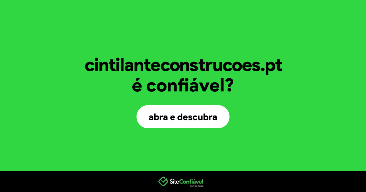 O site cintilanteconstrucoes.pt é confiável?