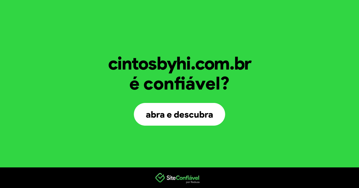 O site cintosbyhi.com.br é confiável?