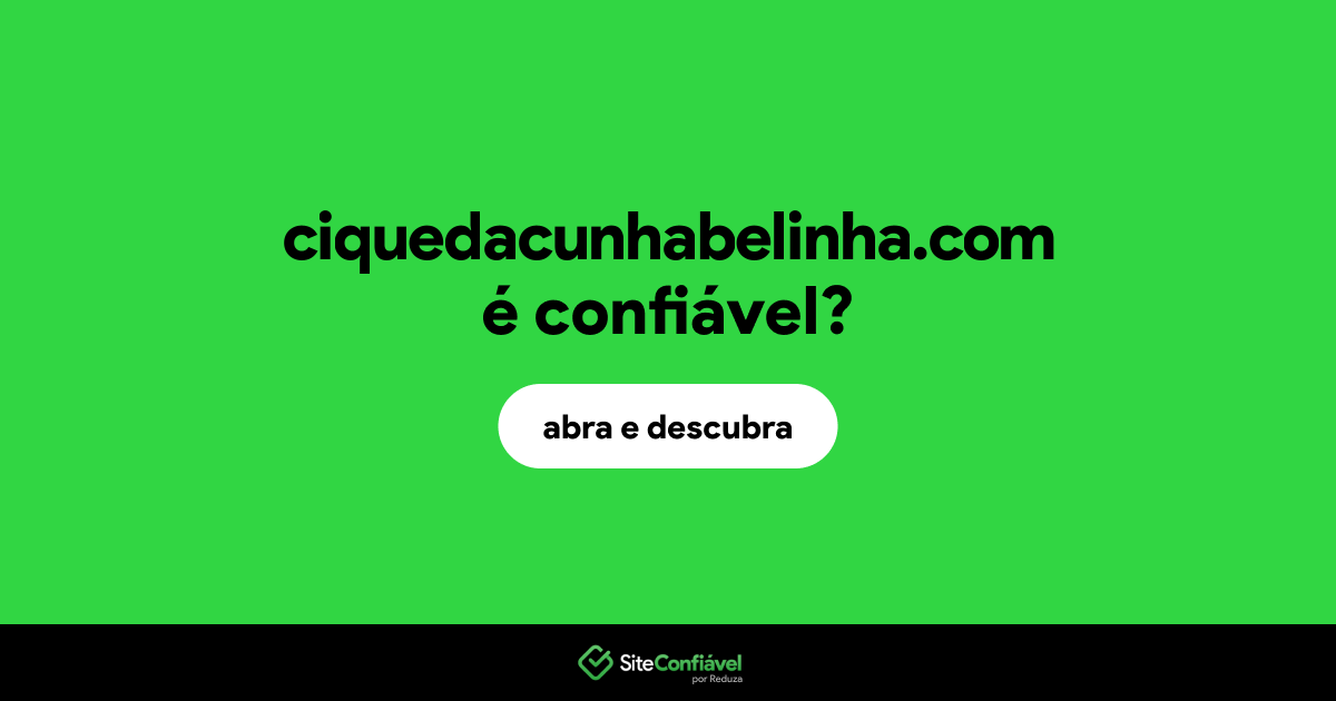 O site ciquedacunhabelinha.com é confiável?