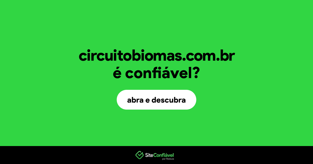 O site circuitobiomas.com.br é confiável?