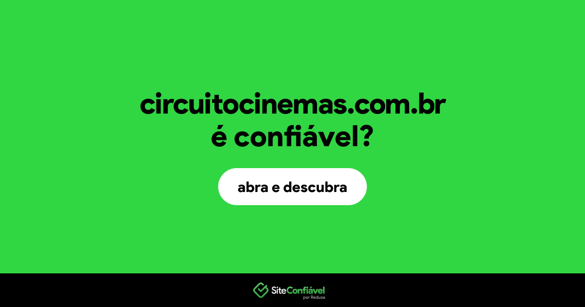 O site circuitocinemas.com.br é confiável?