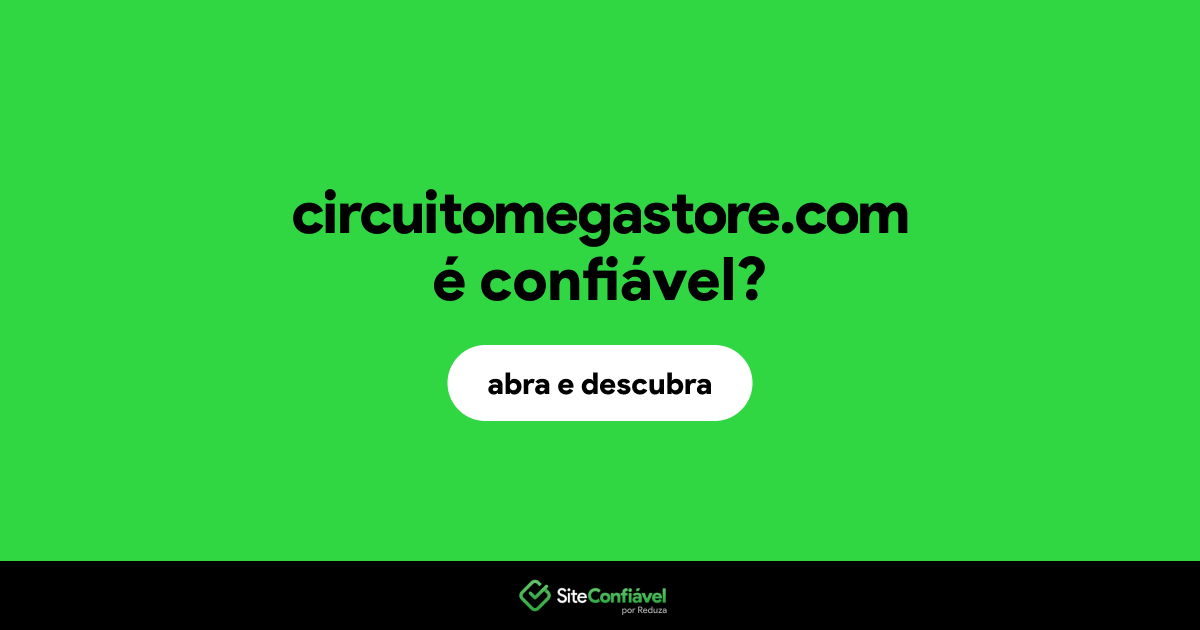 O site circuitomegastore.com é confiável?