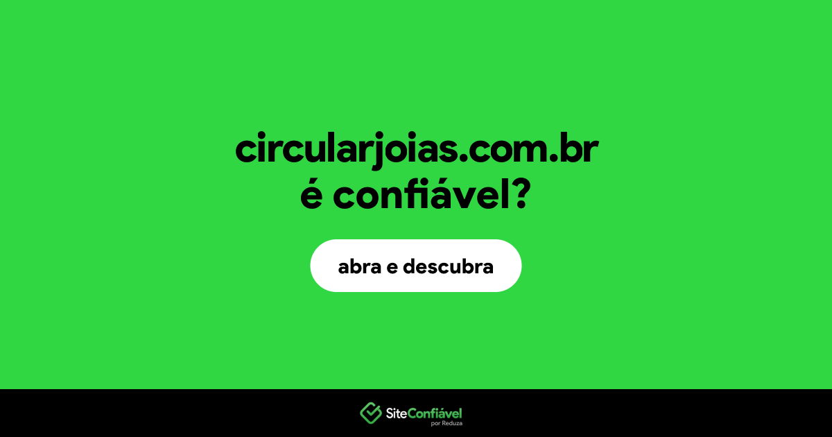 O site circularjoias.com.br é confiável?