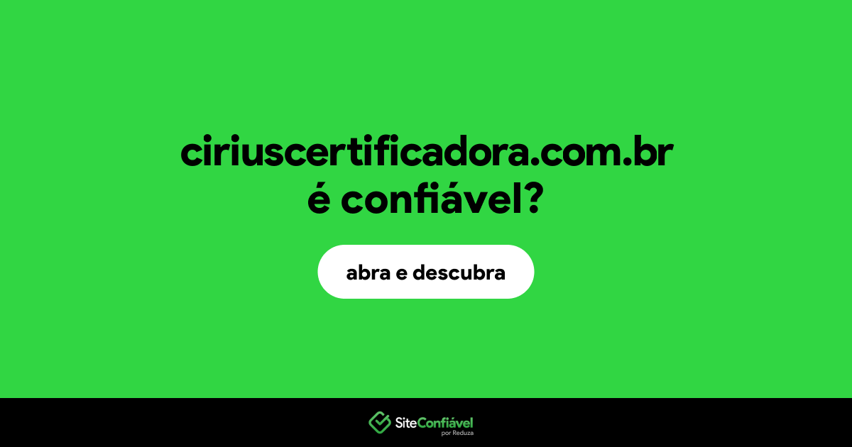 O site ciriuscertificadora.com.br é confiável?