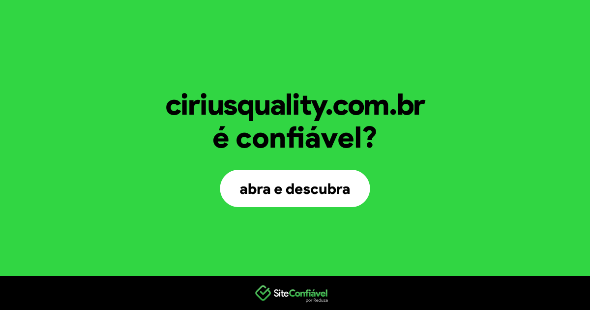 O site ciriusquality.com.br é confiável?