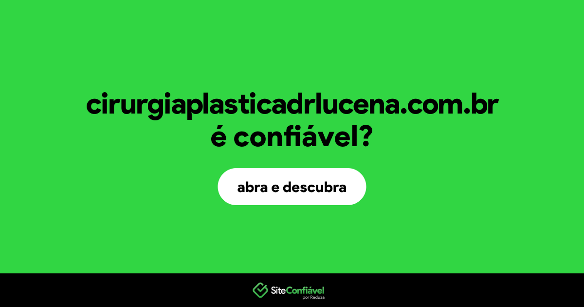 O site cirurgiaplasticadrlucena.com.br é confiável?