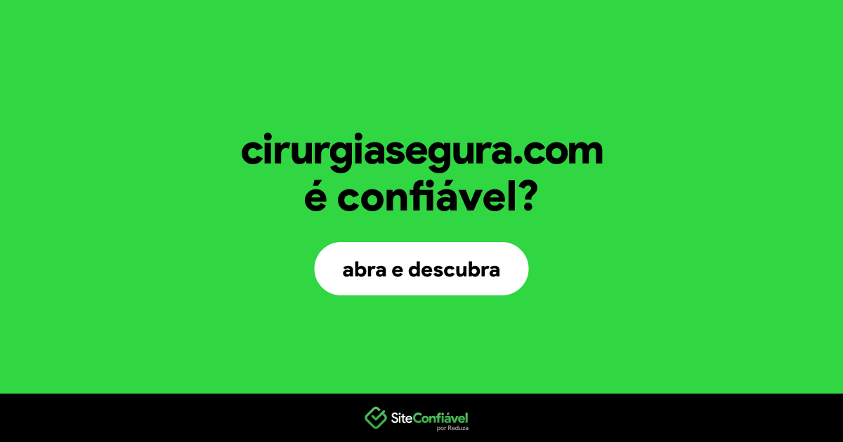 O site cirurgiasegura.com é confiável?