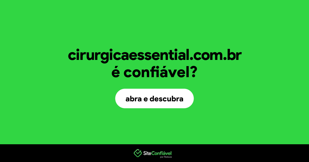 O site cirurgicaessential.com.br é confiável?
