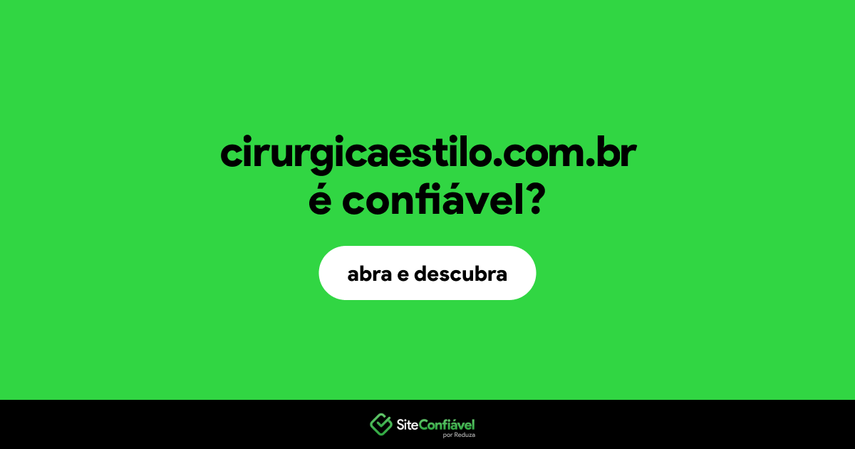 O site cirurgicaestilo.com.br é confiável?