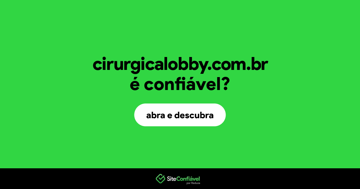 O site cirurgicalobby.com.br é confiável?