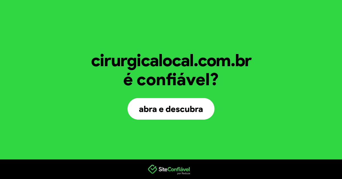 O site cirurgicalocal.com.br é confiável?