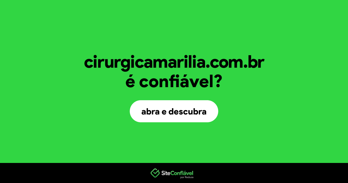 O site cirurgicamarilia.com.br é confiável?