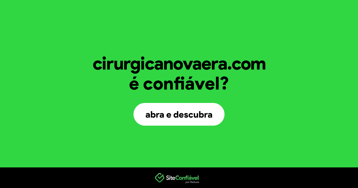 O site cirurgicanovaera.com é confiável?