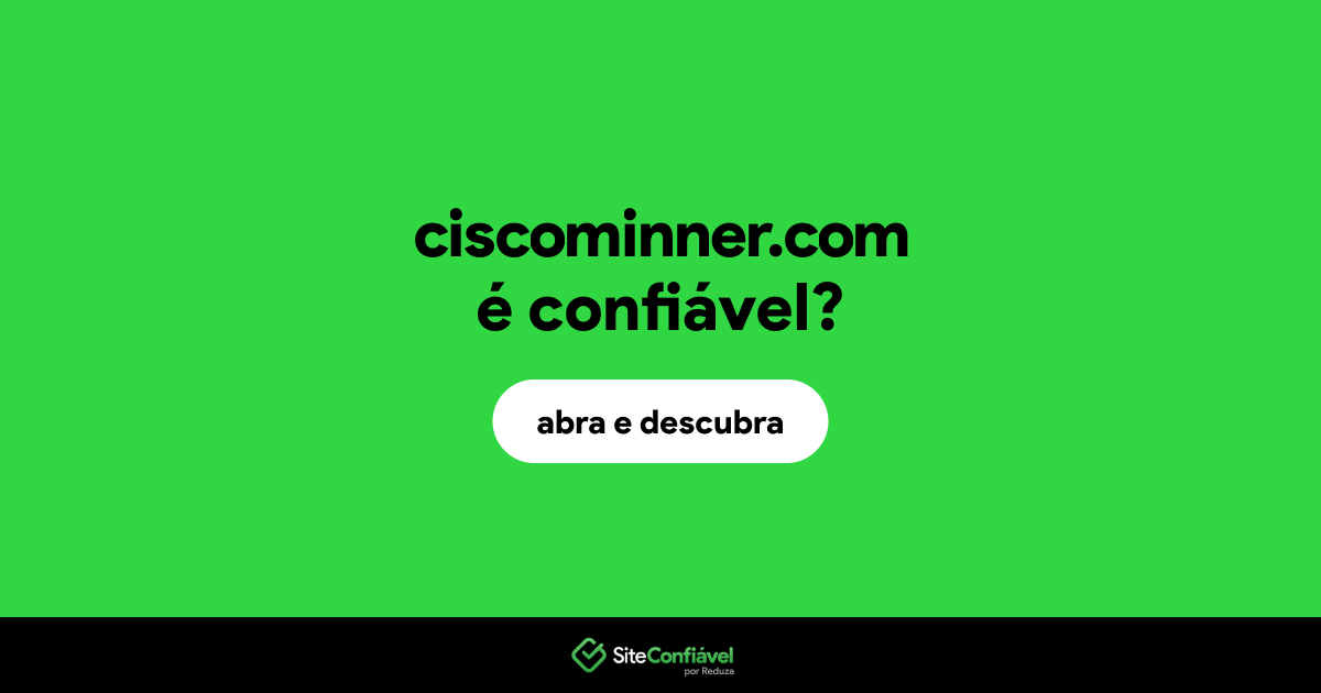 O site ciscominner.com é confiável?