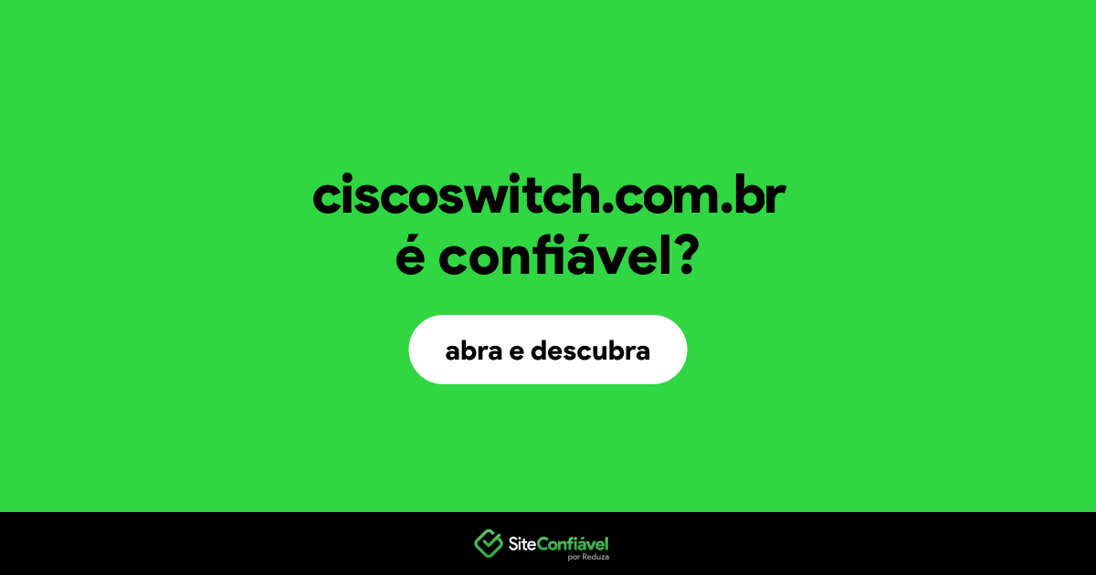 O site ciscoswitch.com.br é confiável?