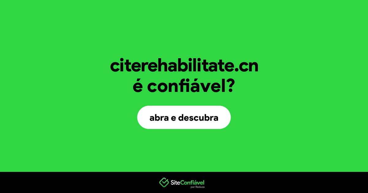 O site citerehabilitate.cn é confiável?