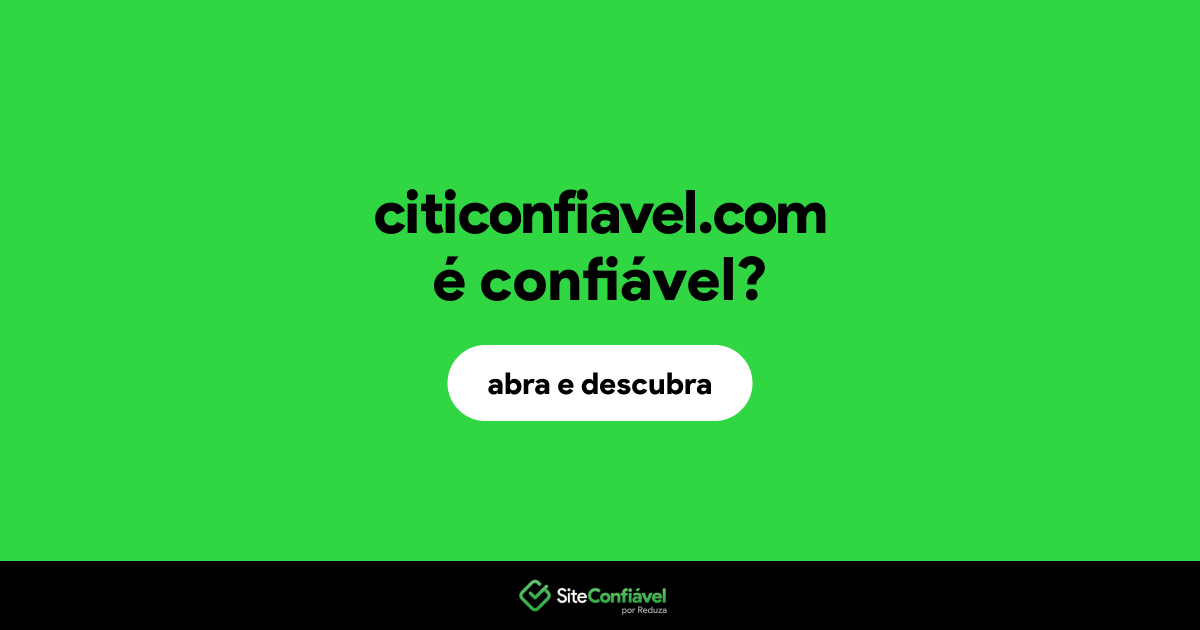 O site citiconfiavel.com é confiável?