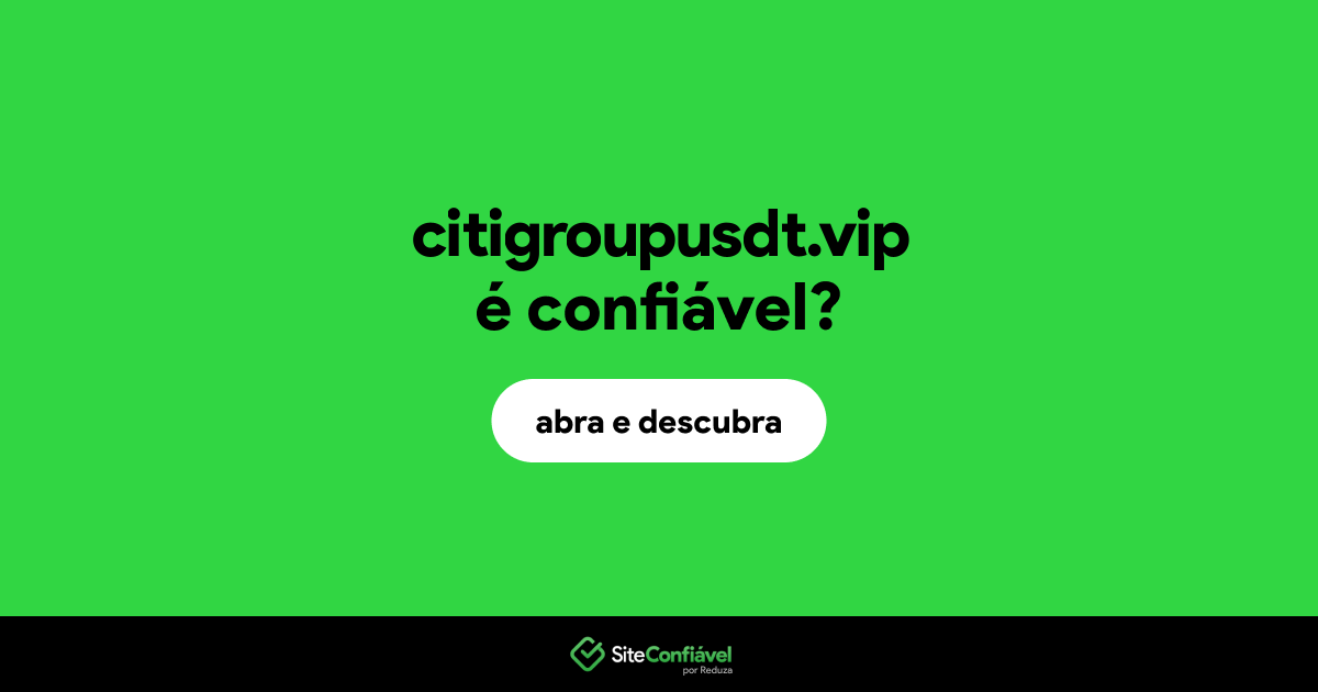 O site citigroupusdt.vip é confiável?