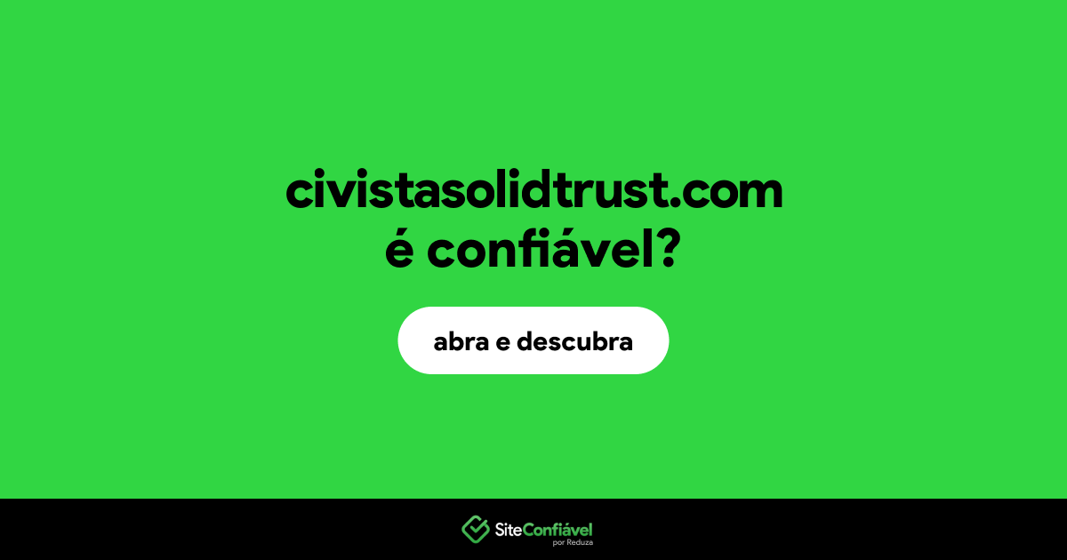 O site civistasolidtrust.com é confiável?