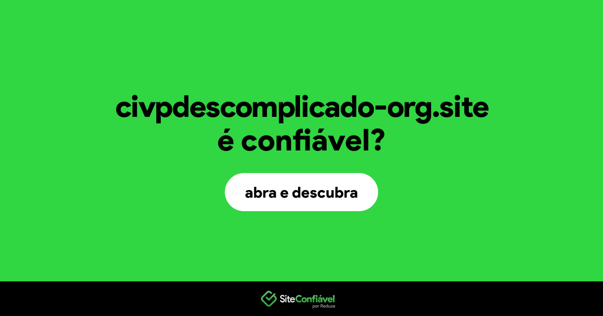 O site civpdescomplicado-org.site é confiável?