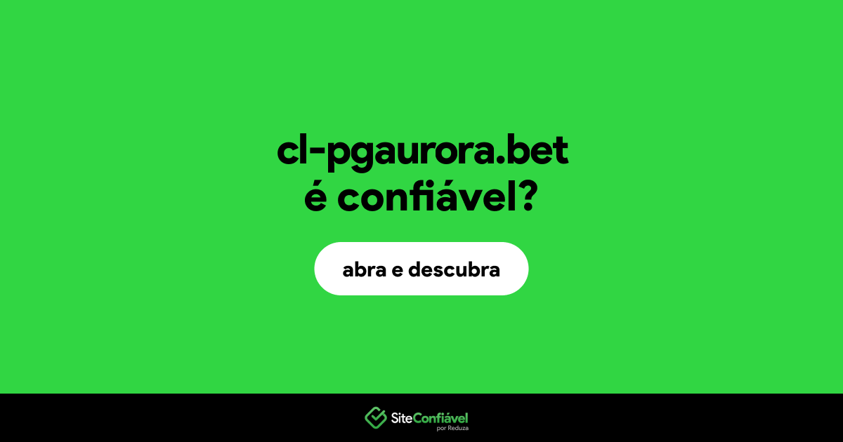 O site cl-pgaurora.bet é confiável?