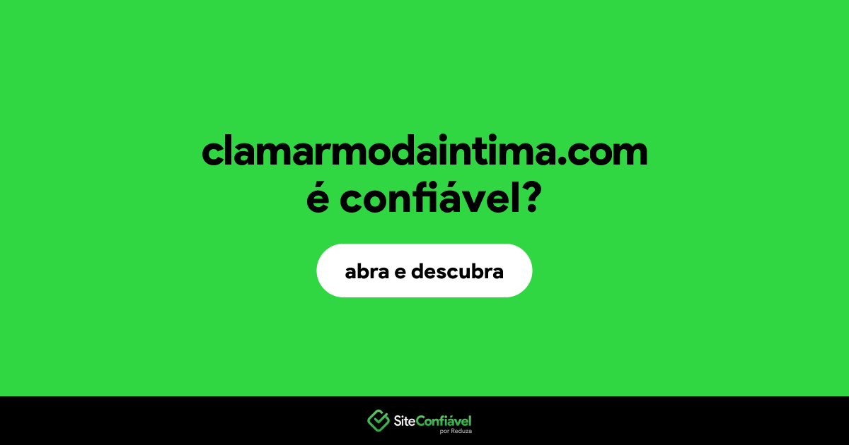 O site clamarmodaintima.com é confiável?