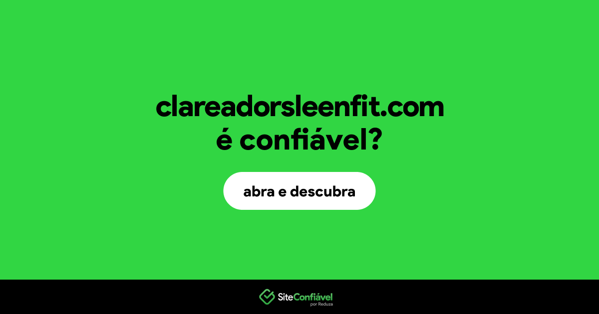 O site clareadorsleenfit.com é confiável?