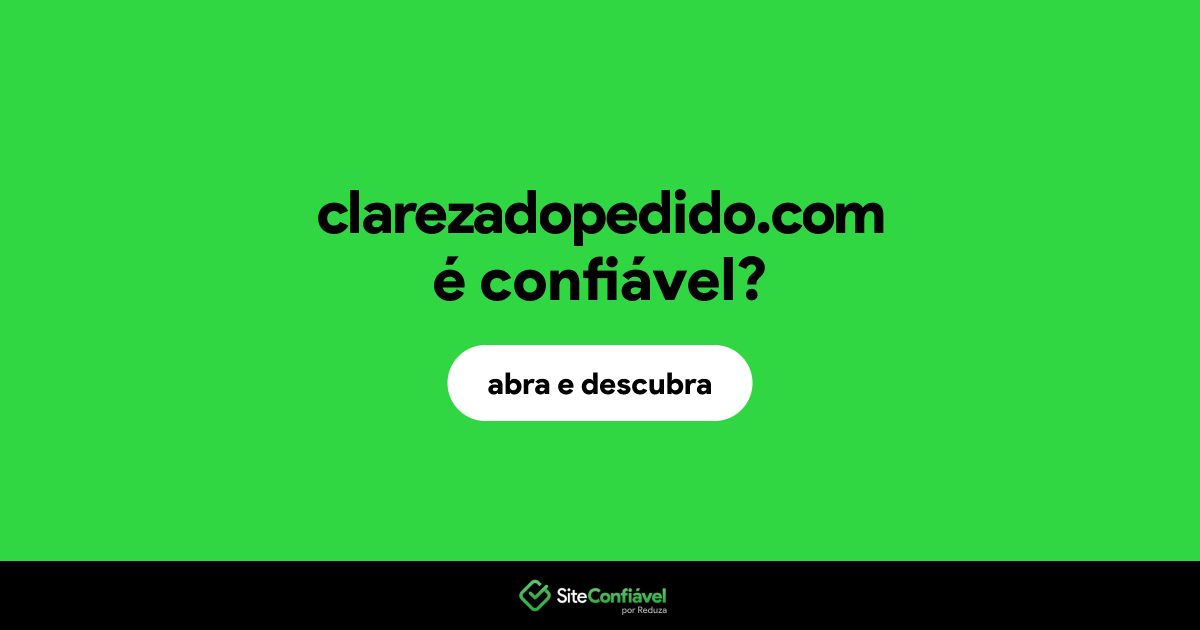 O site clarezadopedido.com é confiável?