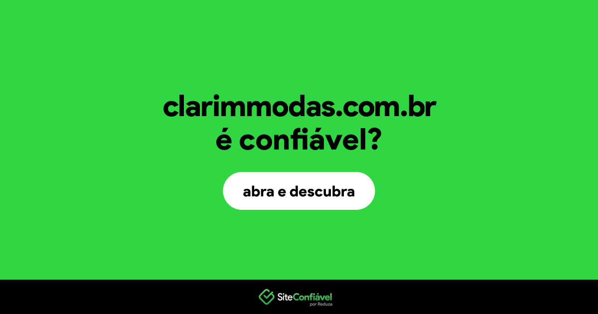 O site clarimmodas.com.br é confiável?