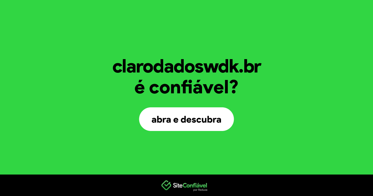 O site clarodadoswdk.br é confiável?