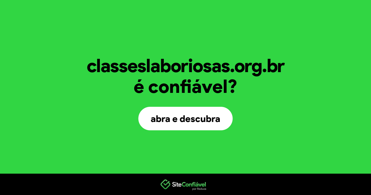 O site classeslaboriosas.org.br é confiável?