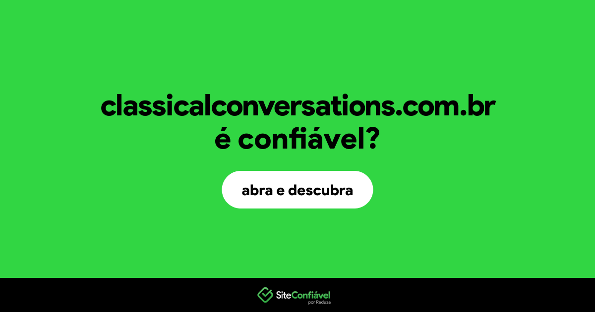 O site classicalconversations.com.br é confiável?